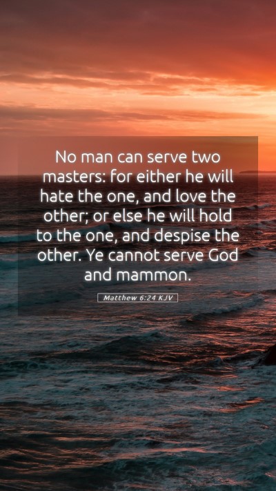 Picture 05 - Matthew 6:24 KJV Mobile Phone Wallpaper - No man can serve two masters: for either he will - Mobile Bible Verse Wallpaper