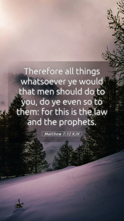 Picture 05 - Matthew 7:12 KJV Mobile Phone Wallpaper - Therefore all things whatsoever ye would that men - Mobile Bible Verse Wallpaper