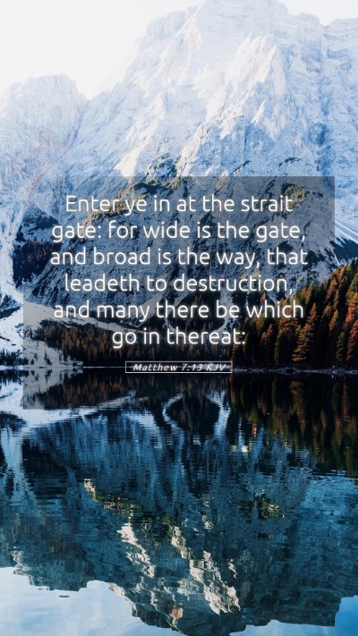 Picture 05 - Matthew 7:13 KJV Mobile Phone Wallpaper - Enter ye in at the strait gate: for wide is the - Mobile Bible Verse Wallpaper