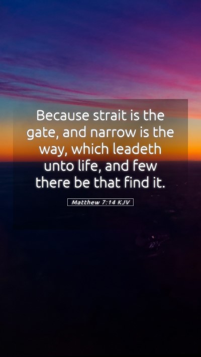 Picture 05 - Matthew 7:14 KJV Mobile Phone Wallpaper - Because strait is the gate, and narrow is the - Mobile Bible Verse Wallpaper
