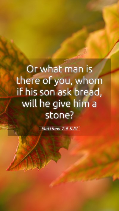Picture 05 - Matthew 7:9 KJV Mobile Phone Wallpaper - Or what man is there of you, whom if his son ask - Mobile Bible Verse Wallpaper