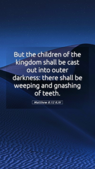 Picture 05 - Matthew 8:12 KJV Mobile Phone Wallpaper - But the children of the kingdom shall be cast out - Mobile Bible Verse Wallpaper