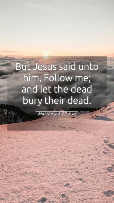 Picture 05 - Matthew 8:22 KJV Mobile Phone Wallpaper - But Jesus said unto him, Follow me; and let the - Mobile Bible Verse Wallpaper