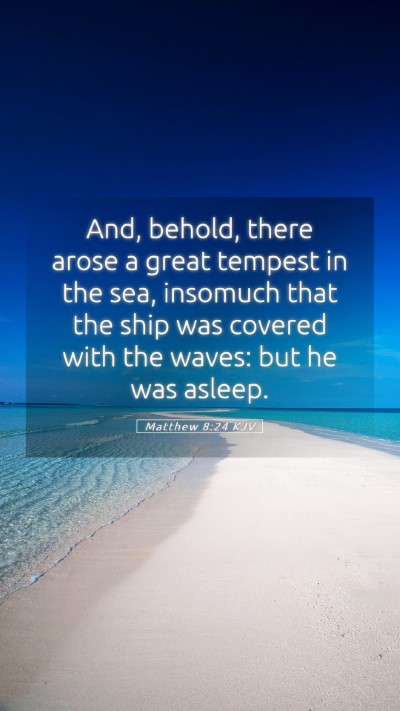 Picture 05 - Matthew 8:24 KJV Mobile Phone Wallpaper - And, behold, there arose a great tempest in the - Mobile Bible Verse Wallpaper