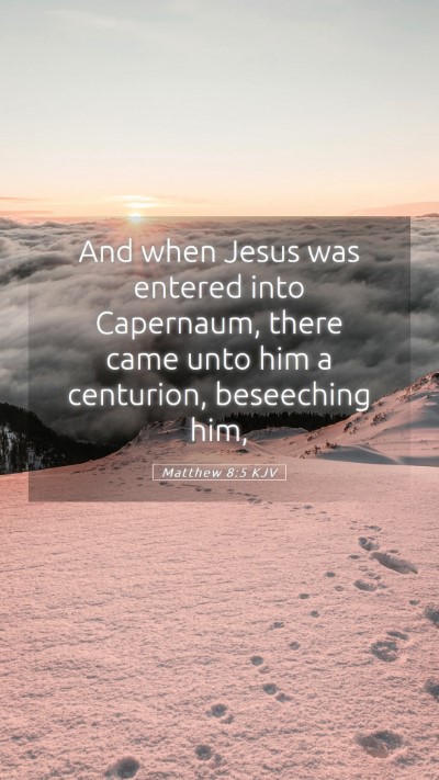 Picture 05 - Matthew 8:5 KJV Mobile Phone Wallpaper - And when Jesus was entered into Capernaum, there - Mobile Bible Verse Wallpaper
