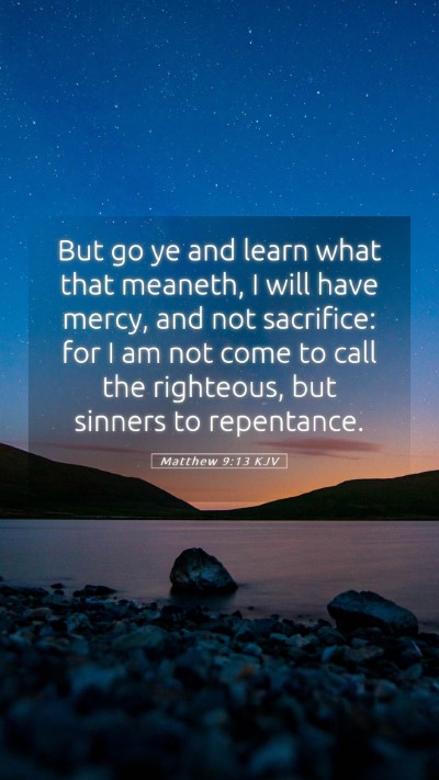 Picture 05 - Matthew 9:13 KJV Mobile Phone Wallpaper - But go ye and learn what that meaneth, I will - Mobile Bible Verse Wallpaper