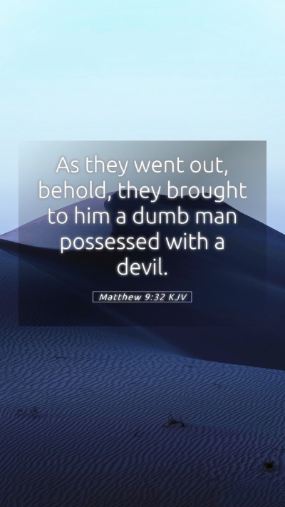 Picture 05 - Matthew 9:32 KJV Mobile Phone Wallpaper - As they went out, behold, they brought to him a - Mobile Bible Verse Wallpaper