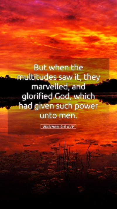 Picture 05 - Matthew 9:8 KJV Mobile Phone Wallpaper - But when the multitudes saw it, they marvelled, - Mobile Bible Verse Wallpaper