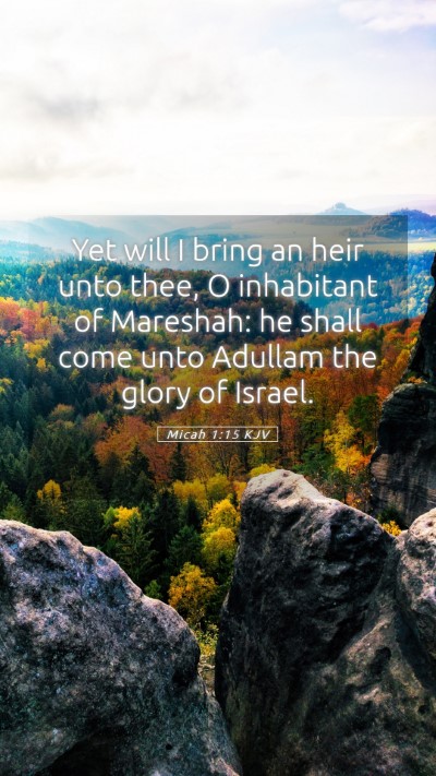 Picture 05 - Micah 1:15 KJV Mobile Phone Wallpaper - Yet will I bring an heir unto thee, O inhabitant - Mobile Bible Verse Wallpaper