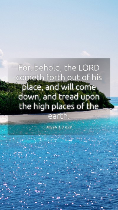 Picture 05 - Micah 1:3 KJV Mobile Phone Wallpaper - For, behold, the LORD cometh forth out of his - Mobile Bible Verse Wallpaper