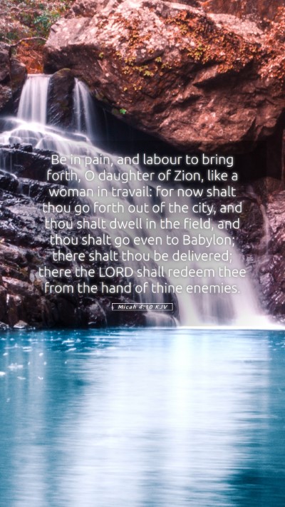 Picture 05 - Micah 4:10 KJV Mobile Phone Wallpaper - Be in pain, and labour to bring forth, O daughter - Mobile Bible Verse Wallpaper