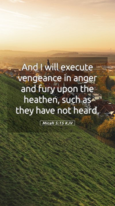 Picture 05 - Micah 5:15 KJV Mobile Phone Wallpaper - And I will execute vengeance in anger and fury - Mobile Bible Verse Wallpaper