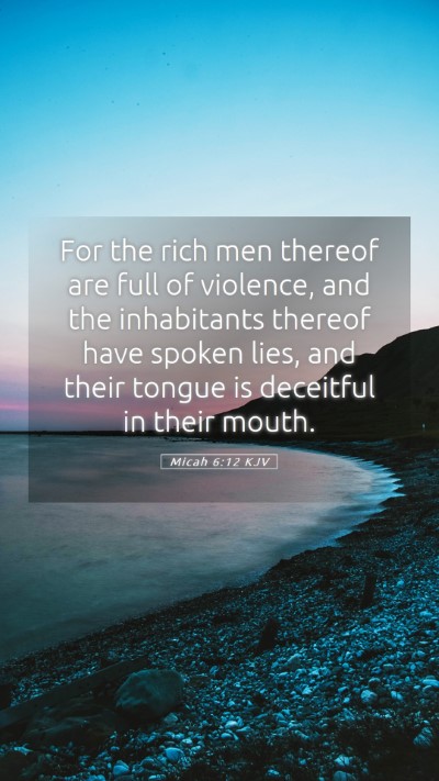 Picture 05 - Micah 6:12 KJV Mobile Phone Wallpaper - For the rich men thereof are full of violence, - Mobile Bible Verse Wallpaper