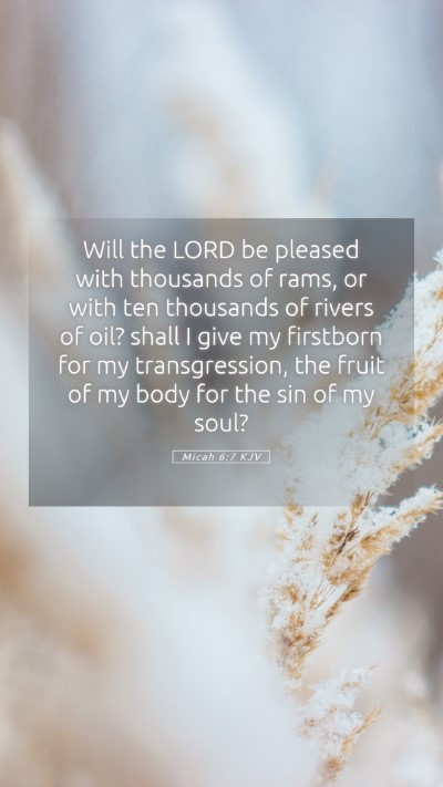 Picture 05 - Micah 6:7 KJV Mobile Phone Wallpaper - Will the LORD be pleased with thousands of rams, - Mobile Bible Verse Wallpaper