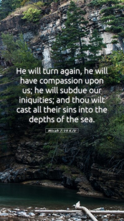 Picture 05 - Micah 7:19 KJV Mobile Phone Wallpaper - He will turn again, he will have compassion upon - Mobile Bible Verse Wallpaper