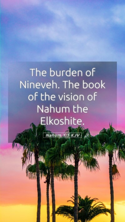 Picture 05 - Nahum 1:1 KJV Mobile Phone Wallpaper - The burden of Nineveh. The book of the vision of - Mobile Bible Verse Wallpaper