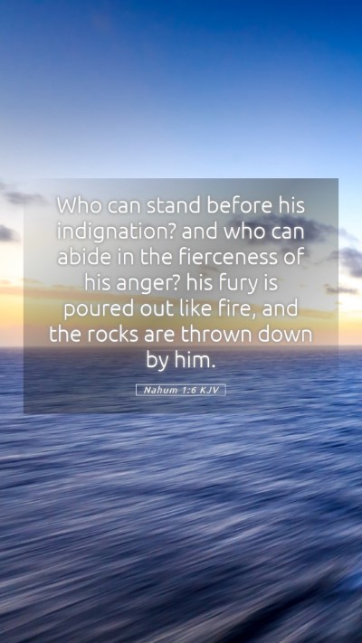 Picture 05 - Nahum 1:6 KJV Mobile Phone Wallpaper - Who can stand before his indignation? and who can - Mobile Bible Verse Wallpaper