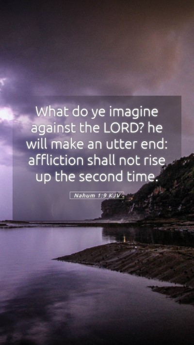 Picture 05 - Nahum 1:9 KJV Mobile Phone Wallpaper - What do ye imagine against the LORD? he will make - Mobile Bible Verse Wallpaper