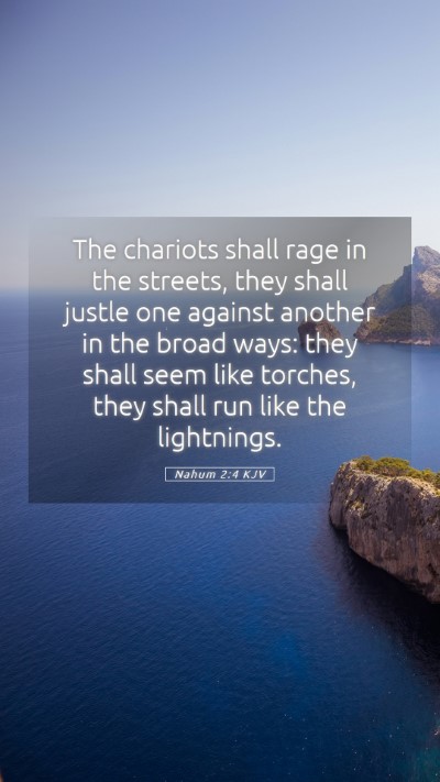 Picture 05 - Nahum 2:4 KJV Mobile Phone Wallpaper - The chariots shall rage in the streets, they - Mobile Bible Verse Wallpaper