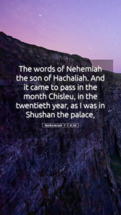Picture 05 - Nehemiah 1:1 KJV Mobile Phone Wallpaper - The words of Nehemiah the son of Hachaliah. And - Mobile Bible Verse Wallpaper