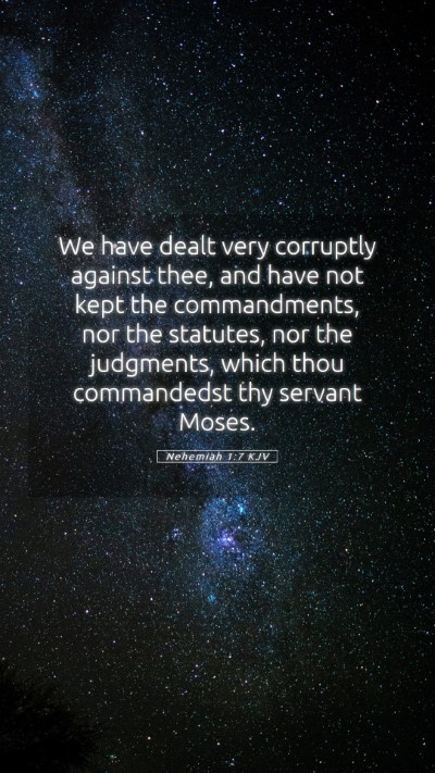 Picture 05 - Nehemiah 1:7 KJV Mobile Phone Wallpaper - We have dealt very corruptly against thee, and - Mobile Bible Verse Wallpaper