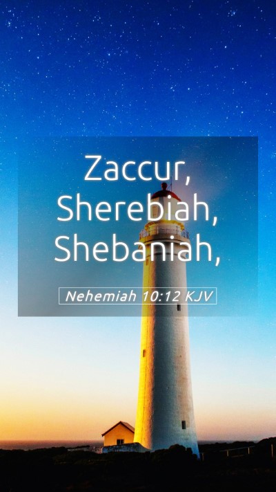 Picture 05 - Nehemiah 10:12 KJV Mobile Phone Wallpaper - Zaccur, Sherebiah, - Mobile Bible Verse Wallpaper
