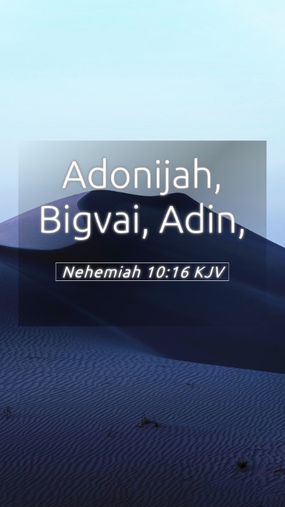Picture 05 - Nehemiah 10:16 KJV Mobile Phone Wallpaper - Adonijah, Bigvai, - Mobile Bible Verse Wallpaper