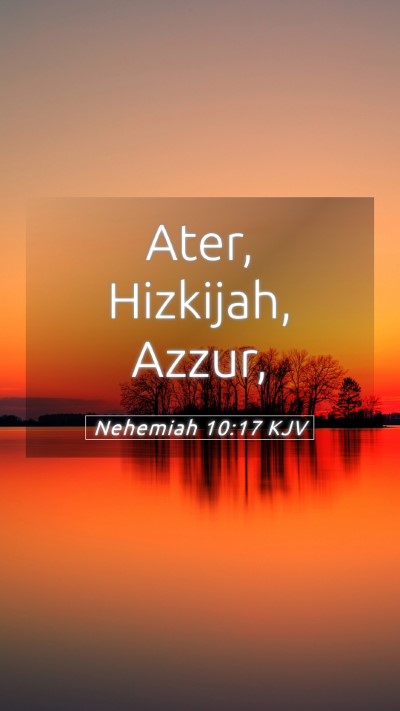 Picture 05 - Nehemiah 10:17 KJV Mobile Phone Wallpaper - Ater, Hizkijah, - Mobile Bible Verse Wallpaper