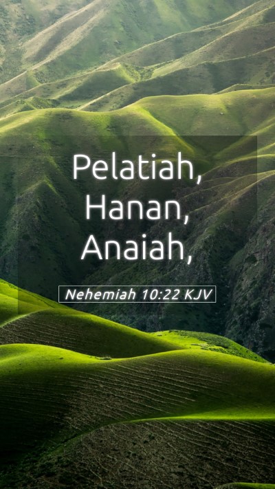 Picture 05 - Nehemiah 10:22 KJV Mobile Phone Wallpaper - Pelatiah, Hanan, - Mobile Bible Verse Wallpaper