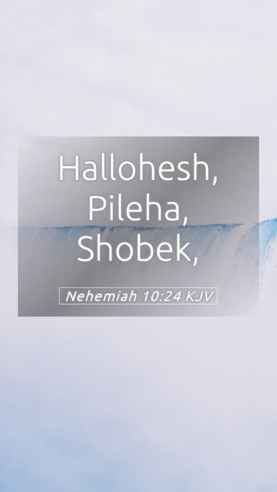 Picture 05 - Nehemiah 10:24 KJV Mobile Phone Wallpaper - Hallohesh, Pileha, - Mobile Bible Verse Wallpaper