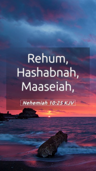 Picture 05 - Nehemiah 10:25 KJV Mobile Phone Wallpaper - Rehum, Hashabnah, - Mobile Bible Verse Wallpaper