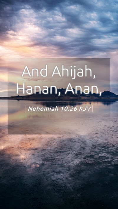 Picture 05 - Nehemiah 10:26 KJV Mobile Phone Wallpaper - And Ahijah, Hanan, - Mobile Bible Verse Wallpaper