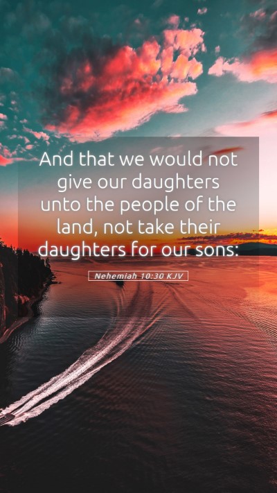 Picture 05 - Nehemiah 10:30 KJV Mobile Phone Wallpaper - And that we would not give our daughters unto the - Mobile Bible Verse Wallpaper
