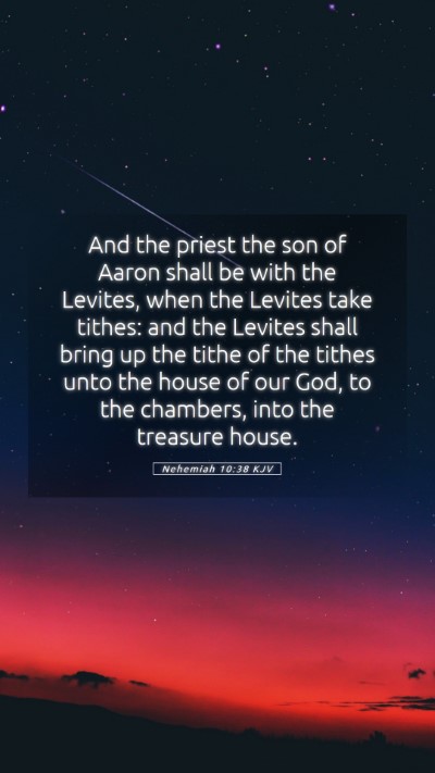 Picture 05 - Nehemiah 10:38 KJV Mobile Phone Wallpaper - And the priest the son of Aaron shall be with the - Mobile Bible Verse Wallpaper
