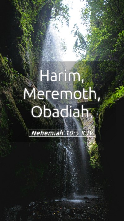 Picture 05 - Nehemiah 10:5 KJV Mobile Phone Wallpaper - Harim, Meremoth, - Mobile Bible Verse Wallpaper