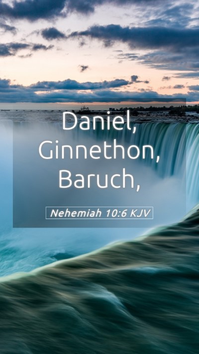 Picture 05 - Nehemiah 10:6 KJV Mobile Phone Wallpaper - Daniel, Ginnethon, - Mobile Bible Verse Wallpaper