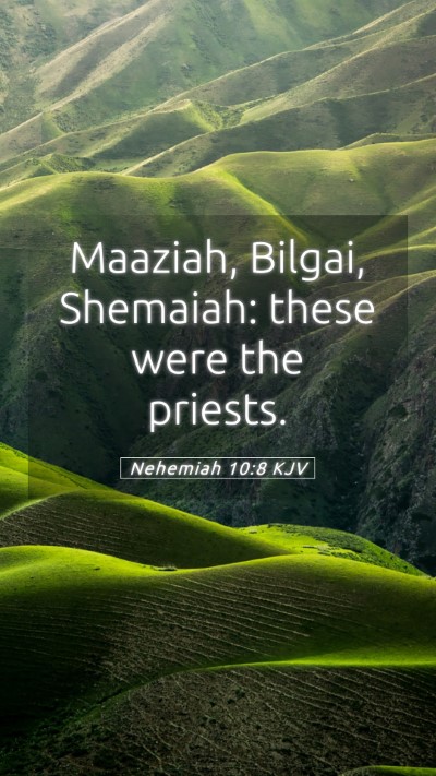 Picture 05 - Nehemiah 10:8 KJV Mobile Phone Wallpaper - Maaziah, Bilgai, Shemaiah: these were the - Mobile Bible Verse Wallpaper