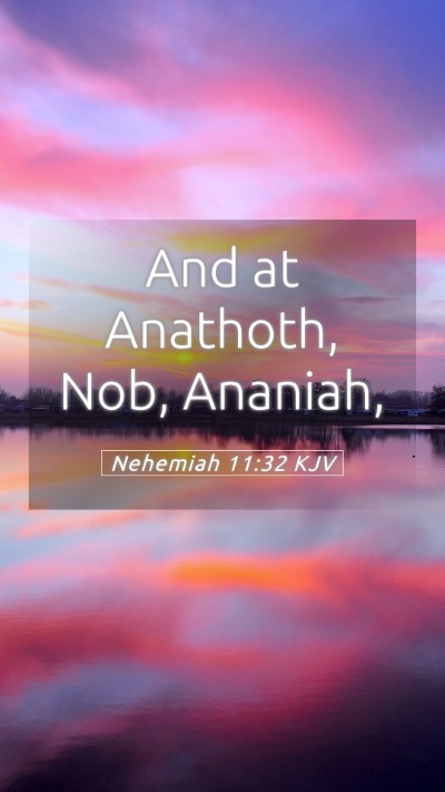 Picture 05 - Nehemiah 11:32 KJV Mobile Phone Wallpaper - And at Anathoth, Nob, - Mobile Bible Verse Wallpaper