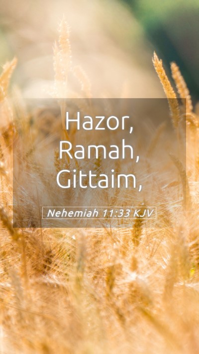 Picture 05 - Nehemiah 11:33 KJV Mobile Phone Wallpaper - Hazor, Ramah, - Mobile Bible Verse Wallpaper