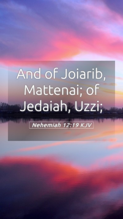 Picture 05 - Nehemiah 12:19 KJV Mobile Phone Wallpaper - And of Joiarib, Mattenai; of Jedaiah, - Mobile Bible Verse Wallpaper
