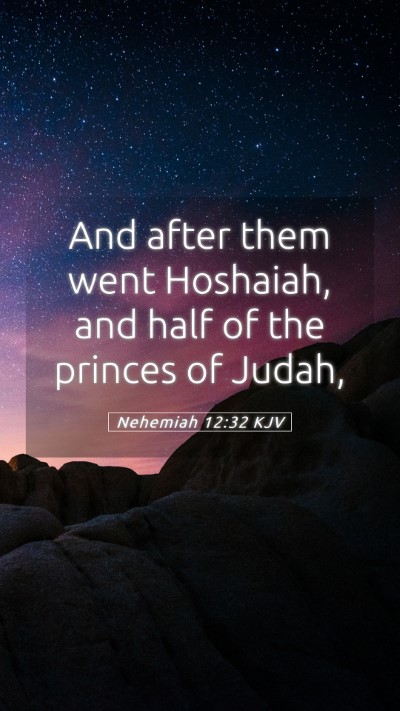 Picture 05 - Nehemiah 12:32 KJV Mobile Phone Wallpaper - And after them went Hoshaiah, and half of the - Mobile Bible Verse Wallpaper