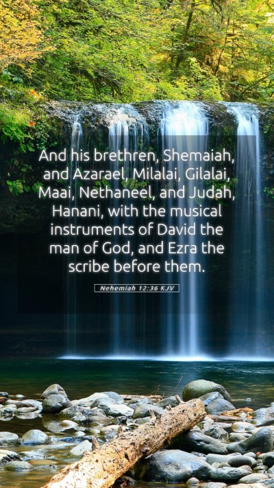 Picture 05 - Nehemiah 12:36 KJV Mobile Phone Wallpaper - And his brethren, Shemaiah, and Azarael, Milalai, - Mobile Bible Verse Wallpaper