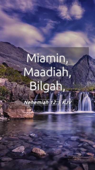 Picture 05 - Nehemiah 12:5 KJV Mobile Phone Wallpaper - Miamin, Maadiah, - Mobile Bible Verse Wallpaper