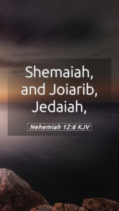Picture 05 - Nehemiah 12:6 KJV Mobile Phone Wallpaper - Shemaiah, and Joiarib, - Mobile Bible Verse Wallpaper