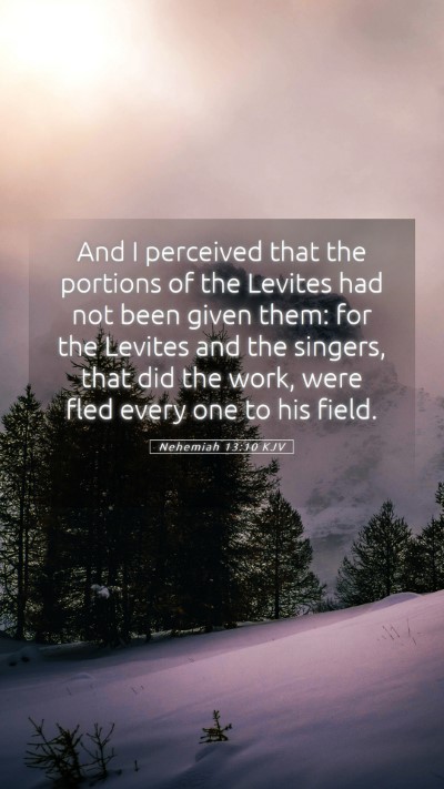 Picture 05 - Nehemiah 13:10 KJV Mobile Phone Wallpaper - And I perceived that the portions of the Levites - Mobile Bible Verse Wallpaper