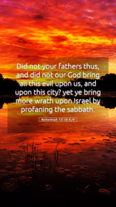 Picture 05 - Nehemiah 13:18 KJV Mobile Phone Wallpaper - Did not your fathers thus, and did not our God - Mobile Bible Verse Wallpaper