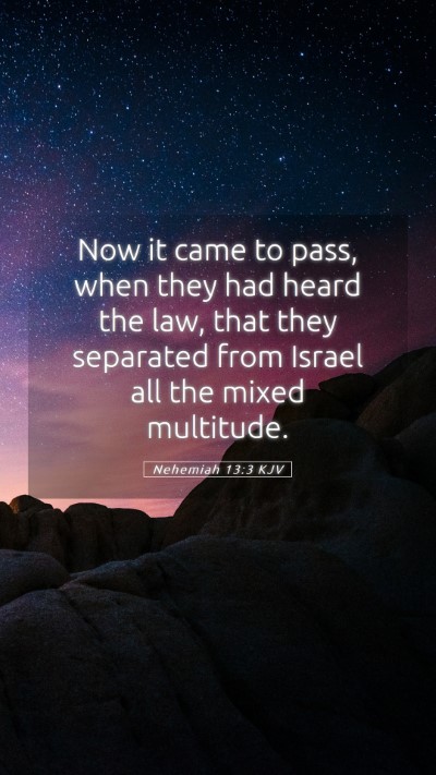 Picture 05 - Nehemiah 13:3 KJV Mobile Phone Wallpaper - Now it came to pass, when they had heard the law, - Mobile Bible Verse Wallpaper