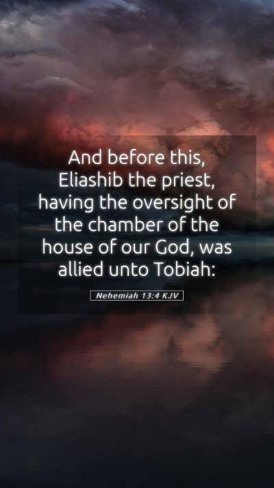 Picture 05 - Nehemiah 13:4 KJV Mobile Phone Wallpaper - And before this, Eliashib the priest, having the - Mobile Bible Verse Wallpaper