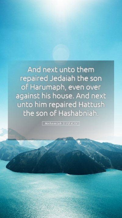 Picture 05 - Nehemiah 3:10 KJV Mobile Phone Wallpaper - And next unto them repaired Jedaiah the son of - Mobile Bible Verse Wallpaper