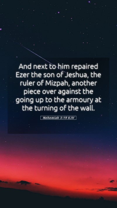 Picture 05 - Nehemiah 3:19 KJV Mobile Phone Wallpaper - And next to him repaired Ezer the son of Jeshua, - Mobile Bible Verse Wallpaper